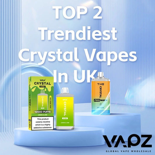 Top 2 Trendiest Crystal Vapes In UK - Vapz Vape Wholesale